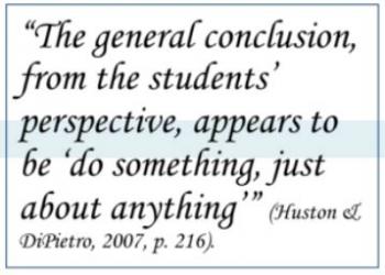 The general conclusion from the students' perspective appears to be do something just about anything